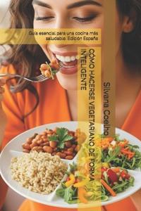 Cómo Hacerse Vegetariano de Forma Inteligente