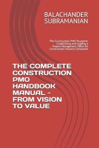 The Complete Construction Pmo Handbook Manual - From Vision to Value