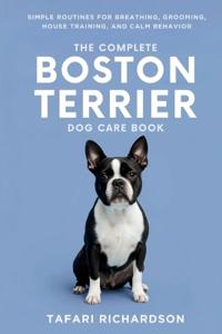 The Complete Boston Terrier Dog Care Book