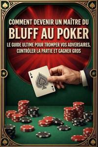 Comment Devenir Un Maître Du Bluff Au Poker