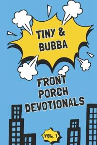 Tiny & Bubba's FRONT PORCH Devotionals