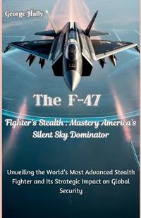 The F-47 Fighter's Stealth Mastery