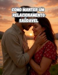 Como Ter Um Relacionamento Saúdavel