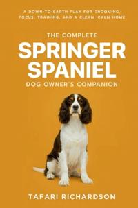 The Complete Springer Spaniel Dog Owner's Companion