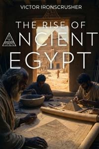The Rise Of Ancient Egypt