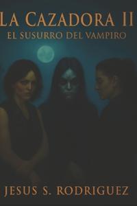 La Cazadora II. El Susurro del Vampiro