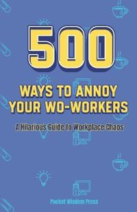 500 ways to annoy your co-workers