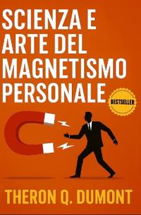 Scienza e Arte del Magnetismo Personale