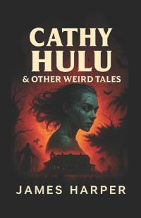 Cathy Hulu & Other Weird Tales