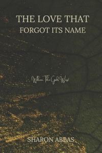 The Love That Forgot Its Name (When The Gods Wept)