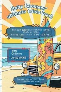 Baby Boomers Ultimate Trivia Book - Fun Nostalgic-Relive Challenge