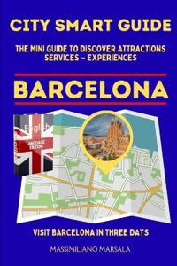CITY SMART GUIDE BARCELONA. The mini guide to discover ATTRACTIONS - SERVICES - EXPERIENCES.
