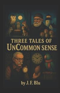 Three Tales of UnCommon Sense