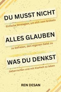 Du musst nicht alles glauben was du denkst