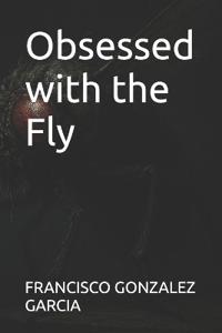 Obsessed with the Fly