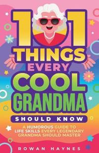 101 Things Every Cool Grandma Should Know