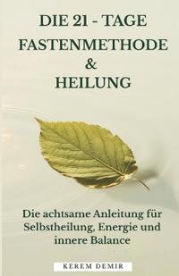 Die 21 - Tage Fastenmethode & Heilung