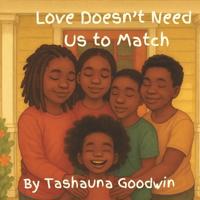 Love Doesn't Need Us to Match
