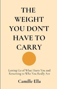 The Weight You Don't Have to Carry