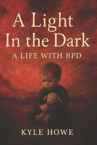 A Light In The Dark, A Life With BPD