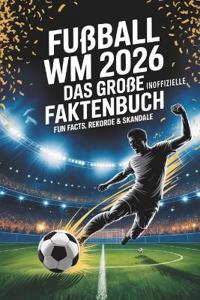 Fußball WM 2026 - Das große Faktenbuch