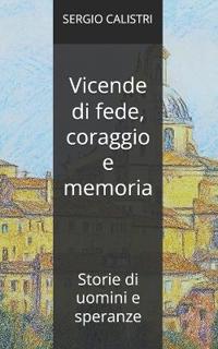 Vicende di fede, coraggio e memoria