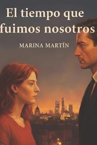 El tiempo que fuimos nosotros
