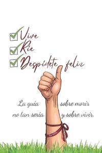 Vive, Ríe y Despídete feliz