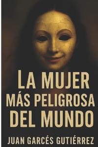 La Mujer Más Peligrosa del Mundo