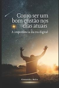 Como ser um bom cristão nos dias atuais