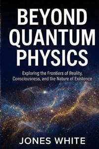 Beyond Quantum Physics