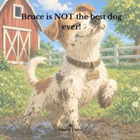Bruce is NOT the Best Dog Ever!