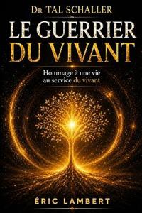Dr Tal Schaller - Le Guerrier du Vivant