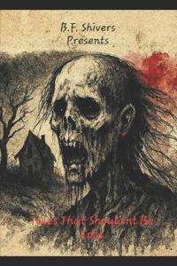 B.F. Shivers Presents Tales That Shouldn't Be Told
