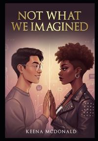 Not What We Imagined