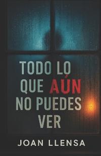 Todo lo que aún no puedes ver