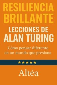 RESILIENCIA BRILLANTE Lecciones de Alan Turing