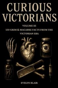 Curious Victorians Volume III