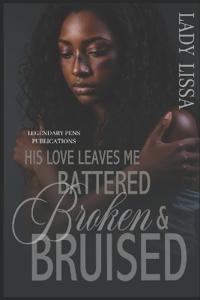 His Love Leaves Me Battered, Broken & Bruised