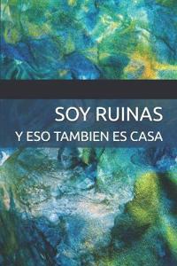 Soy ruinas, y eso también es casa