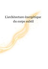 L'Architecture Énergétique du Corps Subtil