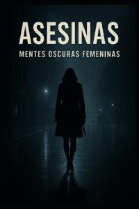 Asesinas - Mentes Oscuras Femeninas