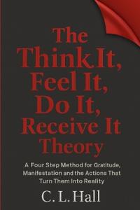 The Think It Feel It Do It Receive It Theory