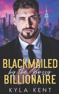 Blackmailed by the Bossy Billionaire