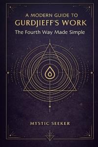 A Modern Guide to Gurdjieff's Work