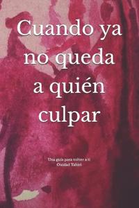 Cuando ya no queda a quién culpar