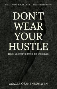 Don't Wear Your Hustle
