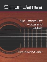 Six Carols For Voice and Guitar