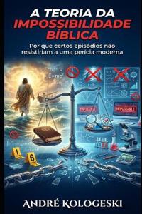 A Teoria da Impossibilidade Bíblica