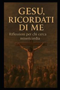 Gesù, Ricòrdati Di Me!